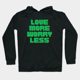 Love More Worry Less Hoodie